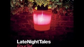 Late Night Tales  Four Tet [upl. by Enirod686]