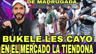 ALERTA BUKELE LES CAYO DE MADRUGADA EN EL MERCADO LA TIENDONA YA ESTAN LAS PRIMERAS CAPTURAS [upl. by Tergram737]