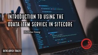 Introduction to Using the OData Item Service in Sitecore [upl. by Borreri]