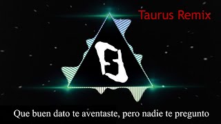 Que buen dato te aventaste pero nadie te pregunto Taurus Remix [upl. by Arvy779]