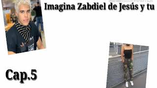 Imagina Zabdiel de Jesús y tu Cap5 [upl. by Enilarak]