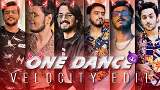 ONE DANCE  FT INDIAN YOUTUBERS  ONE DANCE SONG EDIT  VELOCITY EDIT [upl. by Appel]