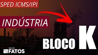 O QUE É BLOCO K  ENTENDA OS IMPACTOS NA INDÚSTRIA  SPED FISCAL [upl. by Ednyl418]