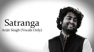 Satranga  Animal  Arijit Singh  Vocals Only [upl. by Adon]