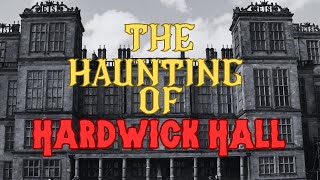 The Haunting of Hardwick Hall [upl. by Maureene]