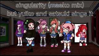 singularity maeko mix but yuiko and satsuki sings it [upl. by Idas179]