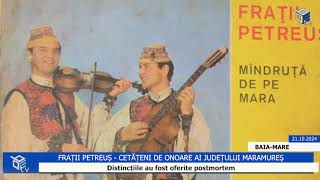 FRAȚII PETREUȘ  CETĂȚENI DE ONOARE AI JUDEȚULUI MARAMUREȘ [upl. by Betsey]