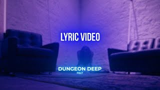 FELT  Dungeon Deep Lyric Video [upl. by Abdulla]