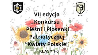 VII Edycja Konkursu Pieśni i Piosenki Patriotycznej quotKwiaty Polskiequot  Klasy 13  6112024 [upl. by Sherrod]