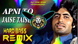 Apni To Jaise Taise Dj Remix Hard Bass  Full Vibrations Mix Hindi Song  Dj Yogi King Mahendergarh [upl. by Fenella282]