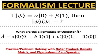 Formalism Lecture 4 PRACTICE Outer Product Density Matrix Eigenvalues Eigenvectors [upl. by Gulick444]