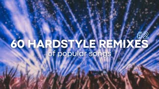 60 hardstyle REMIXES of POPULAR songs 2 [upl. by Galloway]