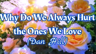 Why Do We Always Hurt The Ones We Love l Dan Hill l with video lyrics l 000742023 [upl. by Niko182]