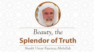 Beauty the Splendor of Truth  Dr Umar Faruq AbdAllah [upl. by Nitnert111]