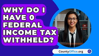 Why Do I Have 0 Federal Income Tax Withheld  CountyOfficeorg [upl. by Ahsiral]