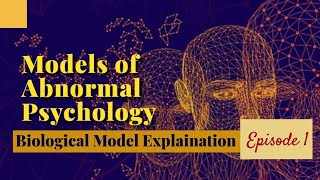 Biological model of Abnormality Abnormal Psychology 6 Model of Abnormalities [upl. by Enneyehc]