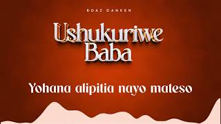 Boaz DankenUshukuriwe Baba Shukrani ya Mwisho wa mwaka 2024 [upl. by Hahseram]