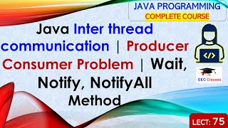 L75 Java Inter thread communication  Producer Consumer Problem  Wait Notify and NotifyAll Method [upl. by Burleigh]