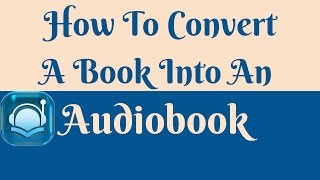 How to Convert a Book into an Audiobook [upl. by Perl]