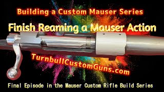 Chambering a Military Mauser Action Building a Custom Mauser  Turnbull Custom Guns [upl. by Publias]