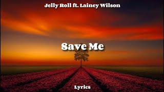 Jelly Roll ft Lainey Wilson  Save Me Lyrics [upl. by Chill]