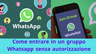 Come entrare a far parte di un gruppo WhatsApp senza autorizzazione [upl. by Leund]