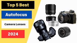 Top 5 Autofocus Camera Lenses of 2024  Best Lenses for Portrait Street and Vlogging [upl. by Rehtaef721]