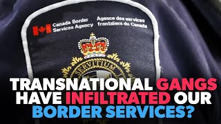 GANGS Have Infiltrated Canadas BORDER SERVICES [upl. by Lisette]