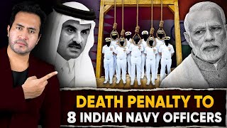 Why QATAR Gave DEATH PENALTY To 8 Indian Navy Officers  INDIAS Next Big Move [upl. by Fenny]