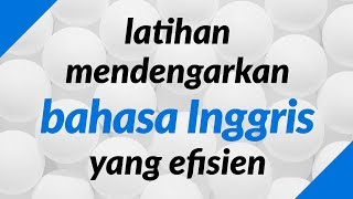 Latihan mendengarkan bahasa Inggris yang efisien [upl. by Desberg]