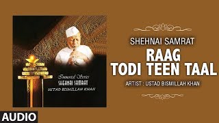 ► RAAG  TODI TEEN TAAL Full Audio  USTAD BISMILLAH KHAN  TSeries Classics [upl. by Araes]