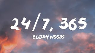 Elijah woods  247 365 Lyrics [upl. by Anialad]