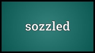 Sozzled Meaning [upl. by Hammock326]