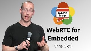 WebRTC for Embedded Systems  Chris Ciotti [upl. by Ennovihc]