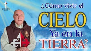 🔆 ¿Cómo vivir el Cielo ya en la Tierra [upl. by Uase]