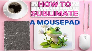 Sublimation Mousepad Tutorial  How to Sublimate a Mousepad [upl. by Eppes]