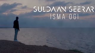 SULDAAN SEERAAR  ISMA OGI OFFICIAL MUSIC VIDEO 2024 [upl. by Lapham]