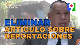 Plantean eliminar del código artículo sobre deportaciones El Despertador [upl. by Goodrich]