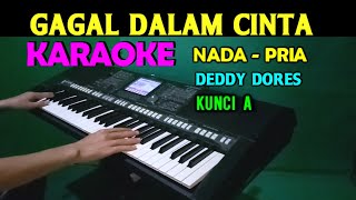 GAGAL DALAM CINTA  Deddy Dores  KARAOKE Nada Pria HD [upl. by Diva]