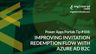 Power Apps Portals Tip 104  Improve Invitation Redemption Flow with Azure AD B2C  Engineered Code [upl. by Troyes]