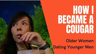 HOW I BECAME A COUGAR  Dating Younger Men [upl. by Rozamond388]