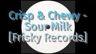 Crisp amp Chewy  Sour Milk White Label Version Frisky Records Hard House 2000 [upl. by Aileduab]