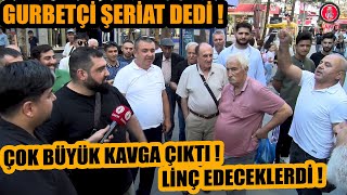 Hollandadan gelen gurbetçi çare şeriat deyince büyük kavga çıktı  Neredeyse linç edeceklerdi [upl. by Immot]