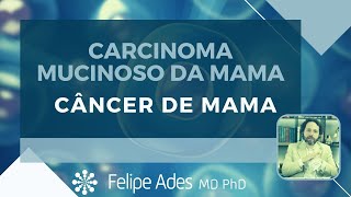 CÂNCER DE MAMA  O que é o carcinoma mucinoso da mama [upl. by Nimrahc]