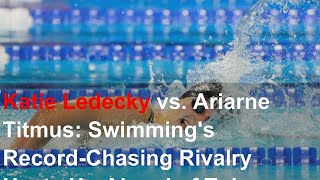 Katie Ledecky vs Ariarne Titmus Swimmings RecordChasing Rivalry Heats Up Ahead of Tokyo Games [upl. by Enneicul258]