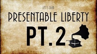 Lets Dub Presentable Liberty Pt 2  Homecoming [upl. by Yahsel376]