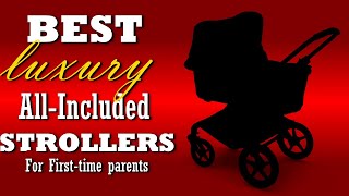 3 Great AllIncluded Luxury Strollers for FirstTime Parents [upl. by Yeldar]