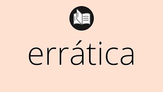 Que significa ERRÁTICA • errática SIGNIFICADO • errática DEFINICIÓN • Que es ERRÁTICA [upl. by Nauj]