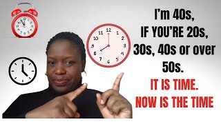 IM 40s IF YOU’RE 20s 30s 40s or over 50s IT IS TIME NOW IS THE TIME [upl. by Gudrin]