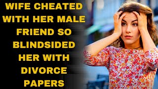 Wife Cheated with her male Friend So I Blindsided Her With Divorce Papers [upl. by Fidellia743]